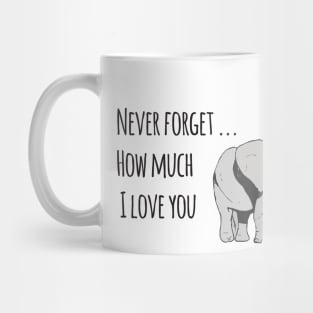 Never forget how much I love you elephants Mug